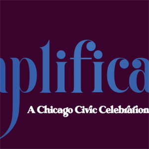 Amplification: A Chicago Civic Celebration
